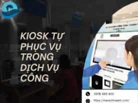 Kiosk tự phục vụ trong dịch vụ công: Lợi ích và ứng dụng
