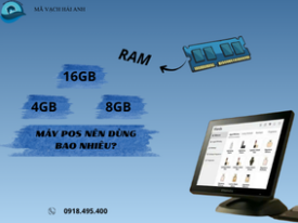 RAM 4GB, 8GB hay 16GB: Máy POS nên dùng bao nhiêu là phù hợp?